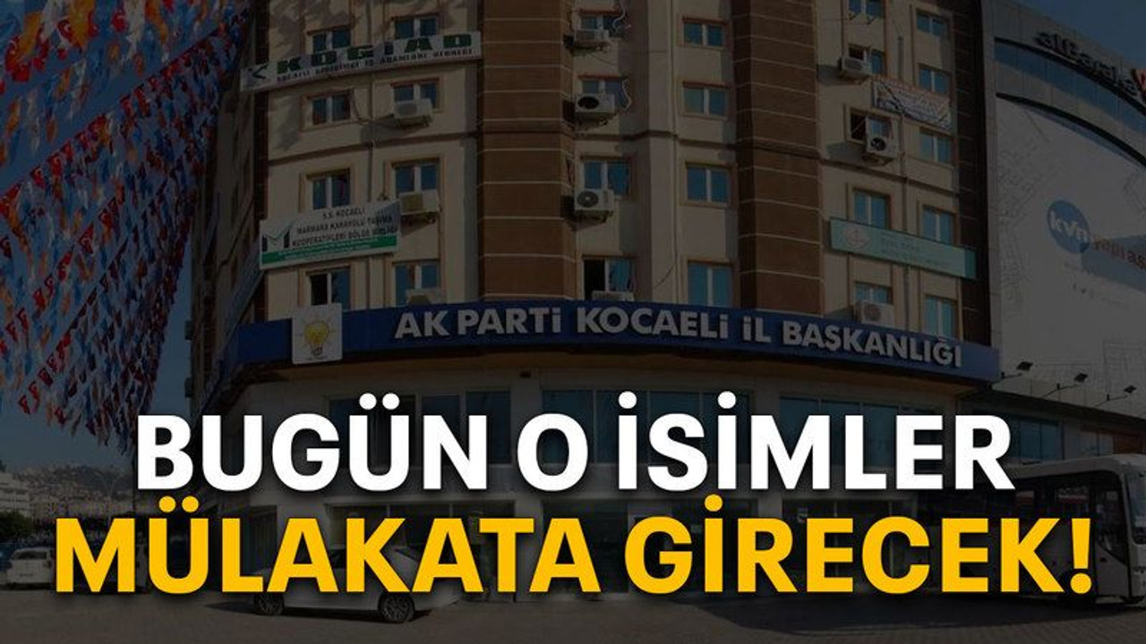 Bugün o isimler mülakata girecek!